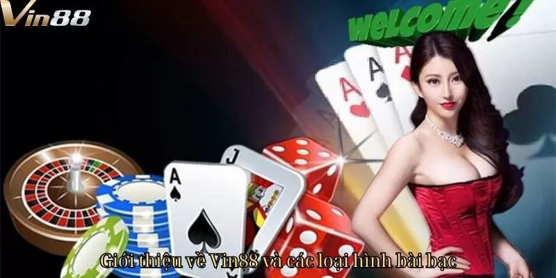 Giới thiệu về Vin88 và các loại hình bài bạc